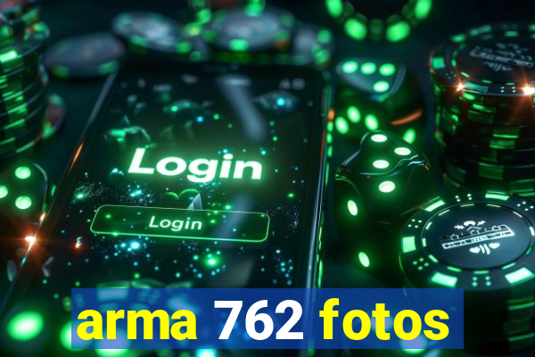 arma 762 fotos